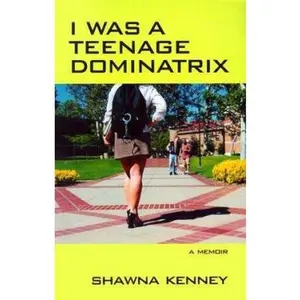 USED-I Was A Teenage Dominatrix by Shawna Kenney (Paperback)