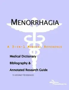 USED-Menorrhagia: A Medical Dictionary, Bibliography, And Annotated Research Guide To Internet References by Icon Health Publications (Paperback)