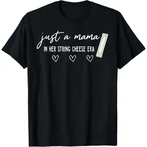 100% Cotton Just A Mama in Her String Cheese Era Motherhood Mothers Day T-Shirt