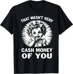 That Wasn't Very Cash Money Of You Tee Funny Retro Vintage T-Shirt