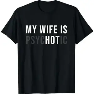 [100%25 Cotton] My Wife Is Psychotic Shirt, Funny Husband Shirt, Father'S Day Gift, Birthday Or Anniversary Gift For Husband, Funny Men'S Gift Ideas Graphic Tees T-Shirt For Men And Women.