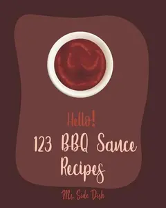 USED-Hello! 123 BBQ Sauce Recipes: Best BBQ Sauce Cookbook Ever For Beginners [Book 1] by Side Dish (Paperback)
