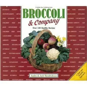 USED-Broccoli and Company: Over 100 Recipes for Broccoli, Brussels Sprouts, Cabbage, Cauliflower, Collards, Kale, Kohlrabi, Mustard, Rutabaga, and Turnip by Audra Hendrickson (Paperback)