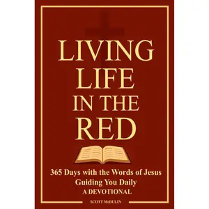 Living Life in the Red: 365 Days with the Words of Jesus Guiding You Daily - a Devotional with Scripture References | A Gift for Christians or Seekers ... Daily Messages of Hope from our Savior Paperback – November 19, 2025