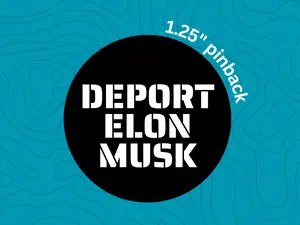 Deport elon pin buttons | deport elon pin buttons | anti elon musk | Deport Musk Musk