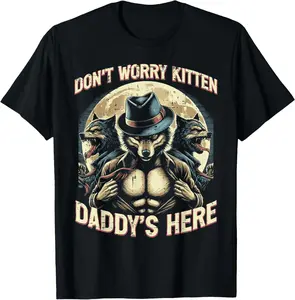 100% CottonWolf Dont Worry Kitten Daddys Here Meme Cringe Men Women Kid T-Shirt