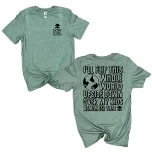 I will flip the entire world for my kids t shirt