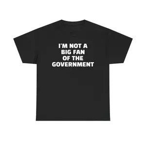 I'm Not a Big Fan of the Government T-Shirt
