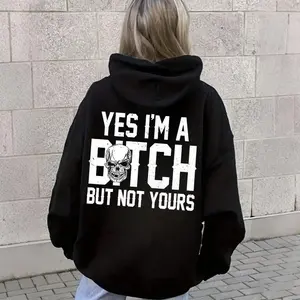Yes I'm a B*tch But Not Yours Funny Hoodie Customizable Personalized Apparel for Women