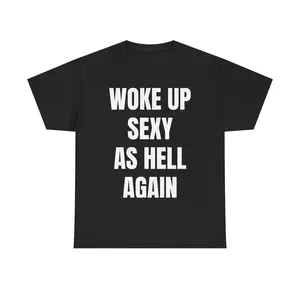 Woke Up Sexy As Hell Again Shirt, Funny Confidence Tee, Viral TikTok Shirt, Bold Statement Graphic Tee, Meme Humor Shirt, Mens Womens Tee
