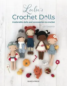 Lulu's Crochet Dolls: 8 Adorable Dolls and Accessories to Crochet -- Lulu Compotine - Paperback