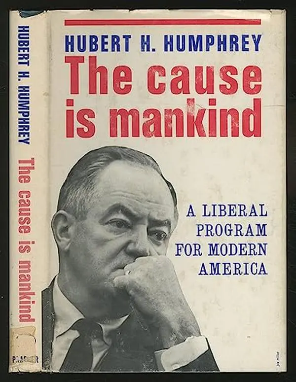 USED-The cause is mankind;: A liberal program for modern America by hubert h. humphrey (Hardcover)