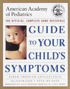 USED-The American Academy of Pediatrics Guide to Your Child's Symptoms: The Official, Complete Home Reference, Birth Through Adolescence by Donald Schiff M.D.  F.A. (Paperback)