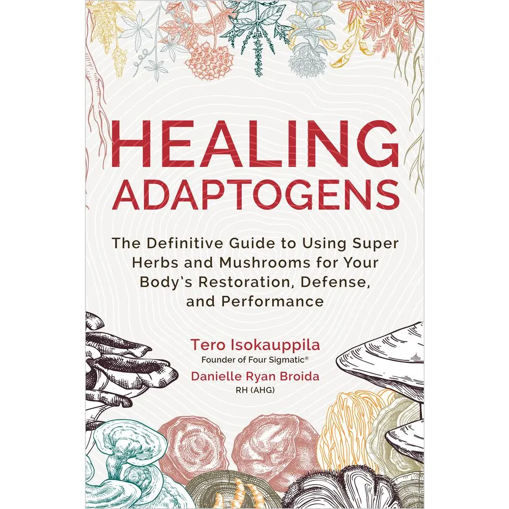 USED-Healing Adaptogens: The Definitive Guide to Using Super Herbs and Mushrooms for Your Body's Restoration, Defense, and Performance by Isokauppila, Tero (Hardcover)