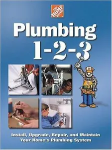 USED-Plumbing 1-2-3: Install, Upgrade, Repair, and Maintain Your Home's Plumbing System by Home Depot (Hardcover)