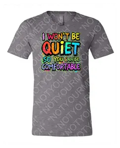 I Won’t Be Quiet Tee — Not Here to Make You Comfortable