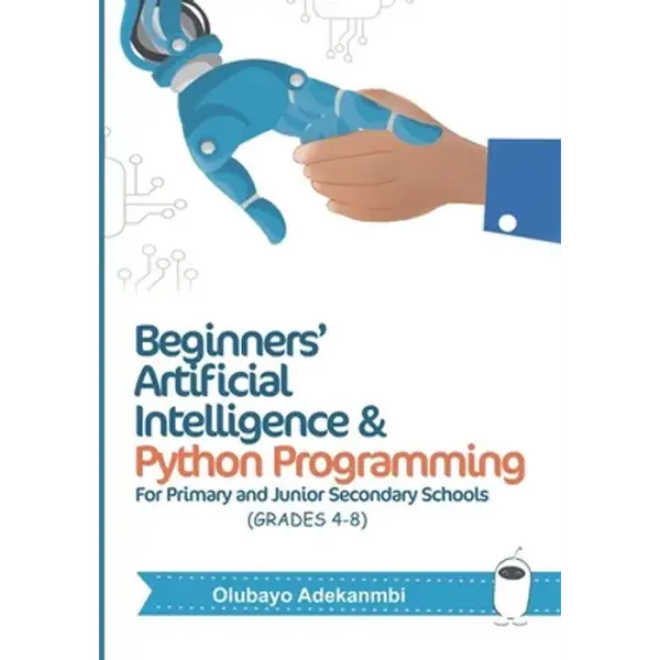 Beginners' Artificial Intelligence and Python Programming: For Grades 4 to 8 - Paperback