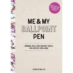 Me and My Ballpoint Pen: Discover Art Beyond the Doodle: Drawing Skills and Abstract Drills for Artistic Excellence -- Jennifer Mullin - Hardcover