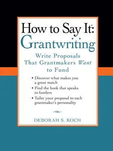 USED-How to Say It: Grantwriting: Write Proposals That Grantmakers Want to Fund by Koch, Deborah S. (Paperback)