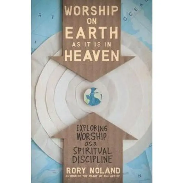 USED-The Worship on Earth as It Is in Heaven: Exploring Worship as a Spiritual Discipline by Noland, Rory (Paperback)