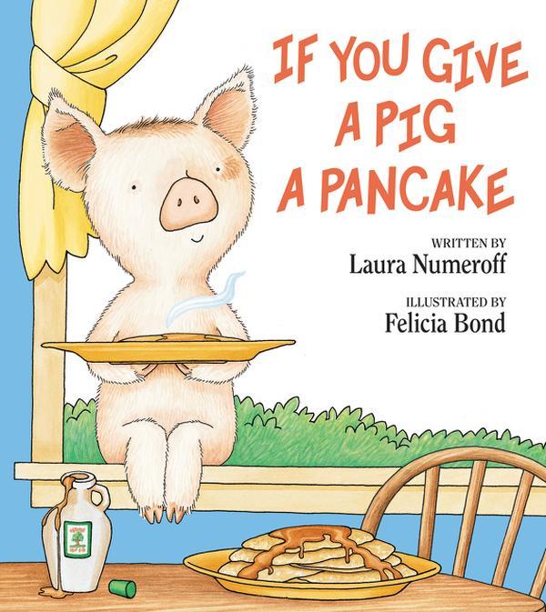 If You Give a Pig a Pancake (If You Give...) by Laura Numeroff||Felicia Bond [Hardback Book]