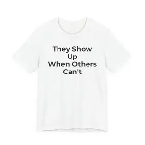 First Responders Support - They Show Up When Others Can't T-Shirt