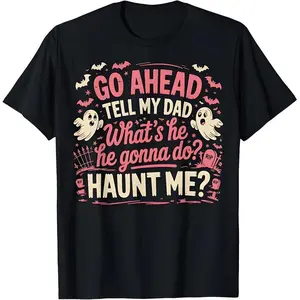 Funny Ghost Dad Halloween T-Shirt, Spooky Haunted Graphic Tee for Men Women, Retro Aesthetic Goth Print, Go Ahead Tell My Dad Haunt Me Quote Shirt, Oversized Cotton Top, Dark Humor Gothic Streetwear