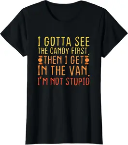 I Gotta See The Candy First. I'm Not Stupid Creepy Adult Vintage Graphic Tees Menswear Casual Cotton Streetwear T Shirts for Women Unisex