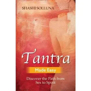 USED-Tantra Made Easy: Discover the Path from Sex to Spirit by Solluna, Shashi (Paperback)
