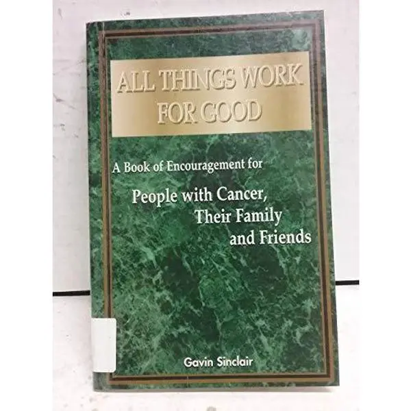 USED-All Things Work for Good: A Book of Encouragement for People with Cancer, Their Family and Friends by Gavin Sinclair (Paperback)