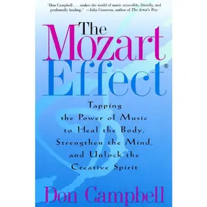 The Mozart Effect: Tapping the Power of Music to Heal the Body, Strengthen the Mind, and Unlock the Creative Spirit by Don Campbell [Paperback Book]