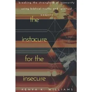 USED-The Instacure for the Insecure: Breaking the Stronghold of Insecurity Using Biblical Truths and Spiritual Weapons by Kenya K. Williams (Paperback)