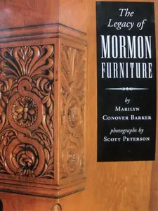 USED-The Legacy of Mormon Furniture: The Mormon Material Culture, Undergirded by Faith, Commitment, and Craftsmanship by Marilyn Conover Barker (Hardcover)