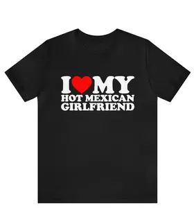 I Love My Hot Girlfriend T-shirt ,I Love My Hot Mexican Girlfriend Shirt ,I Love My Girlfriend shirt, Valentine's Day shirt ,Valentine Gift