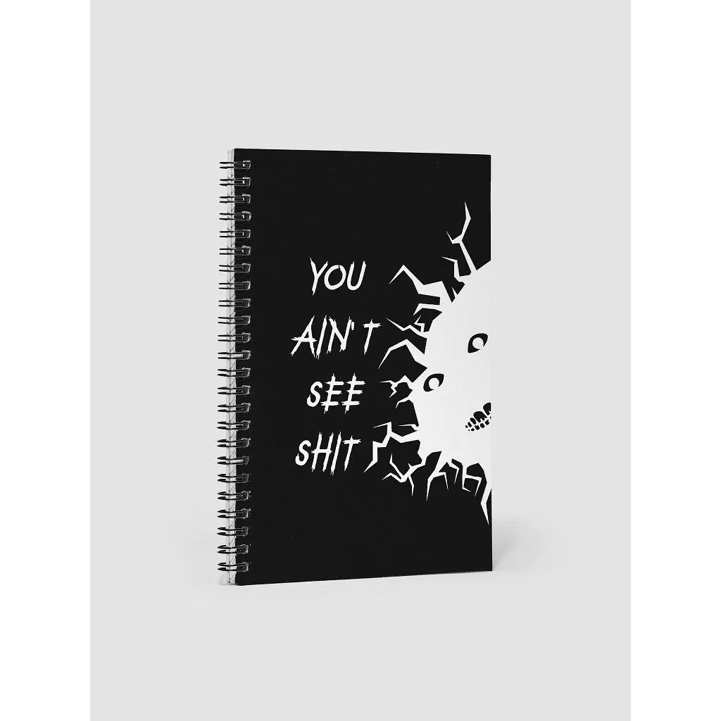 You Ain't See Shh Spiral Notebook - White on Black