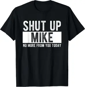 Cotton Short Sleeve Shirt Shut Up Mike No More From You Today Funny Mike Name T-Shirt Summer Casual Menswear Graphic Tee, Fashion Gift, Adult Size Streetwear
