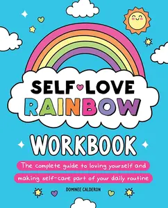 Self-Love Rainbow Workbook: The complete guide to loving yourself and making self-care part of your daily routine
