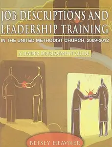 USED-Job Descriptions and Leadership Training in the United Methodist Church 2009-2012: A Leader Development Guide by Betsey Heavner (Paperback)