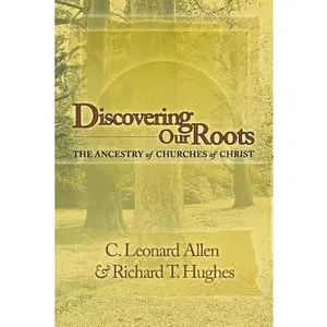 USED-Discovering Our Roots: The Ancestry of Churches of Christ by Allen, Leonard (Paperback)