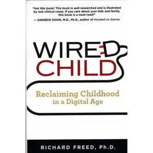 USED-Wired Child: Reclaiming Childhood in a Digital Age by Freed Ph. D., Richard (Paperback)