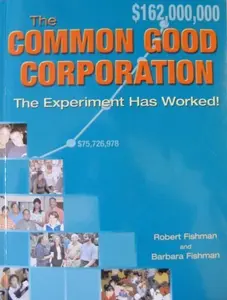 USED-The Common Good Corporation, The Experiment Has Worked by Robert and Barbara Fishman (Paperback)