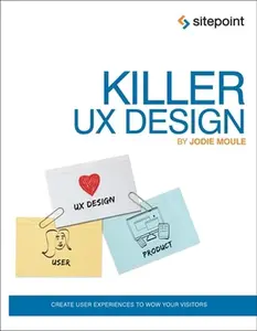 USED-Killer UX Design: Create User Experiences to Wow Your Visitors by Moule, Jodie (Paperback)