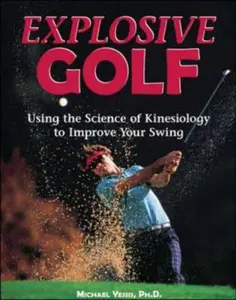 USED-Explosive Golf: Using the Science of Kinesiology to Improve Your Swing by Michael Yessis (Paperback)