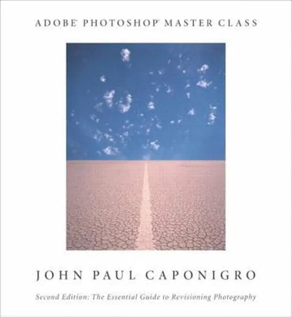 Used Good Adobe Photoshop Master Class: The Essential Guide to Revisioning Photography Tutorial Book - John Paul Caponigro, Softcover, English, Numerous New Chapters, Step-by-Step Tutorials