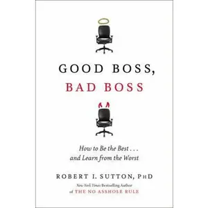 USED-Good Boss, Bad Boss: How to Be the Best...And Learn from the Worst by Robert I. Sutton (Hardcover)