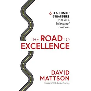 USED-The Road to Excellence: 6 Leadership Strategies to Build a Bulletproof Business by David Mattson (Hardcover)