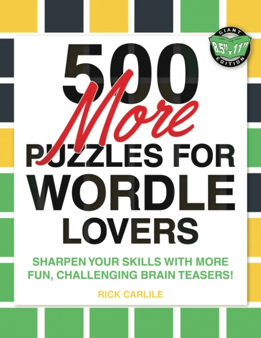 500 More Puzzles for Wordle Lovers: Sharpen Your Skills with More Fun, Challenging Brain Teasers!