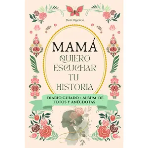 Mamá Yo Quiero Escuchar Tu Historia, Diario Guiado: Un regalo inolvidable para mamá: 12 capítulos guiados + espacio para fotos, anécdotas y recetas ... que quedará para siempre. (Spanish Edition)
