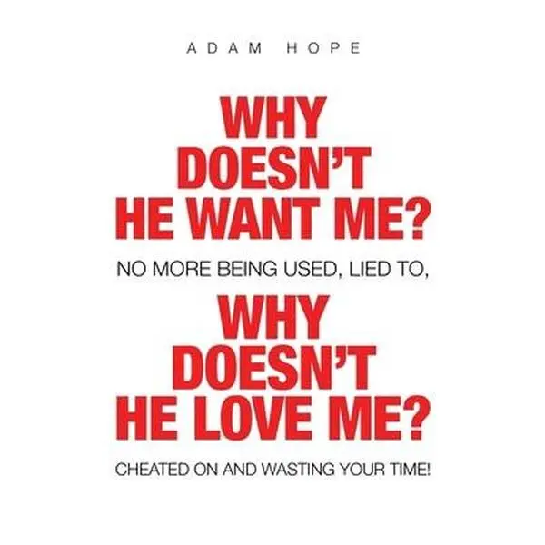 USED-Why Doesn't He Want Me? Why Doesn't He Love Me?: No More Being Used, Lied To, Cheated on and Wasting Your Time! by Hope, Adam (Paperback)