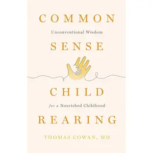 Commonsense Childrearing: Unconventional Wisdom for a Nourished Childhood Paperback – January 14, 2025